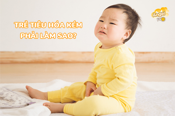 Trẻ có hệ tiêu hóa kém cần phải làm gì? 